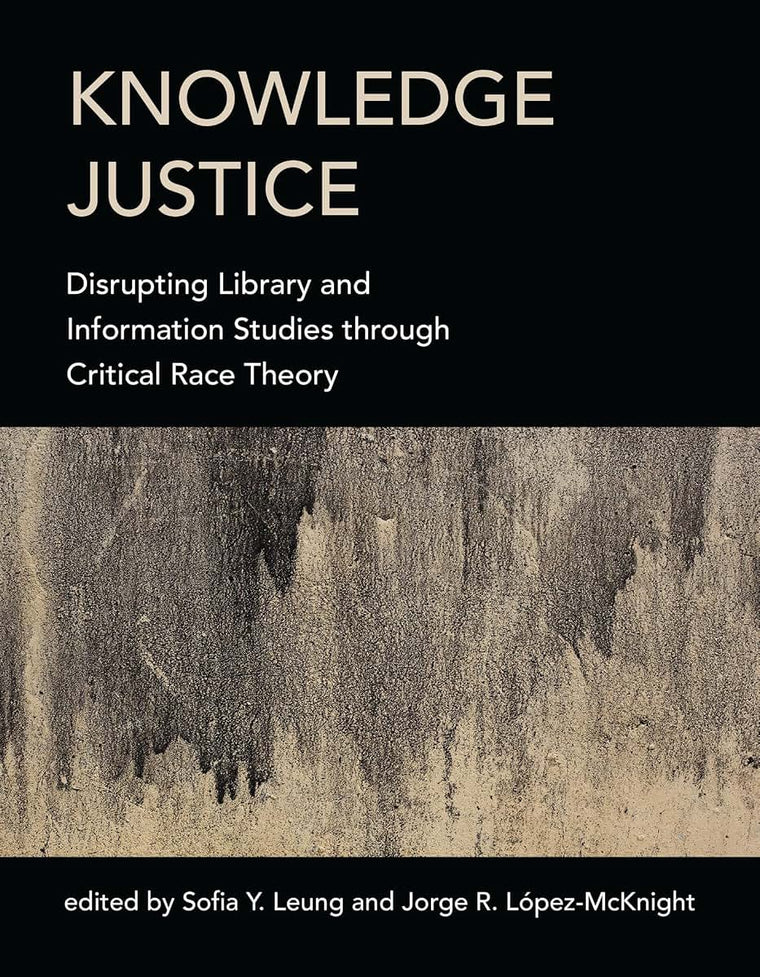 Knowledge Justice: Disrupting Library and Information Studies through Critical Race Theory
