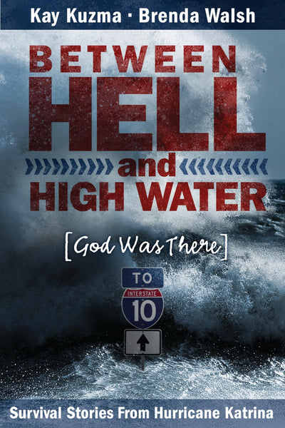 Between Hell and High Water: Survival Stories from Hurricane Katrina--God Was There