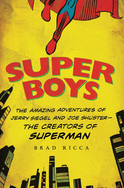 Super Boys: The Amazing Adventures of Jerry Siegel and Joe S