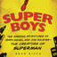 Super Boys: The Amazing Adventures of Jerry Siegel and Joe Shuster--the Creators of Superman
