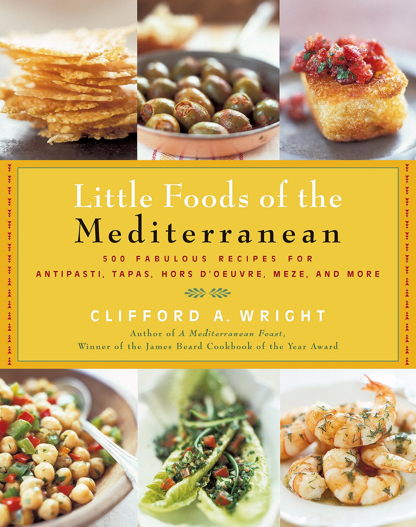 The Little Foods of the Mediterranean: 500 Fabulous Recipes for Antipasti, Tapas, Hors D'Oeuvre, Meze, and More