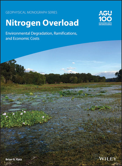 Nitrogen Overload: Environmental Degradation, Ramifications, and Economic Costs (Geophysical Monograph Series)