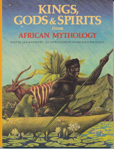 Kings, Gods & Spirits from African Mythology (The World Mythology)