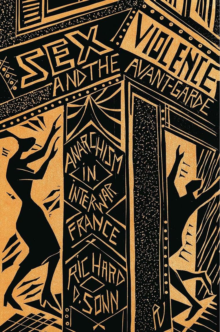 Sex, Violence, and the Avant-Garde: Anarchism in Interwar France