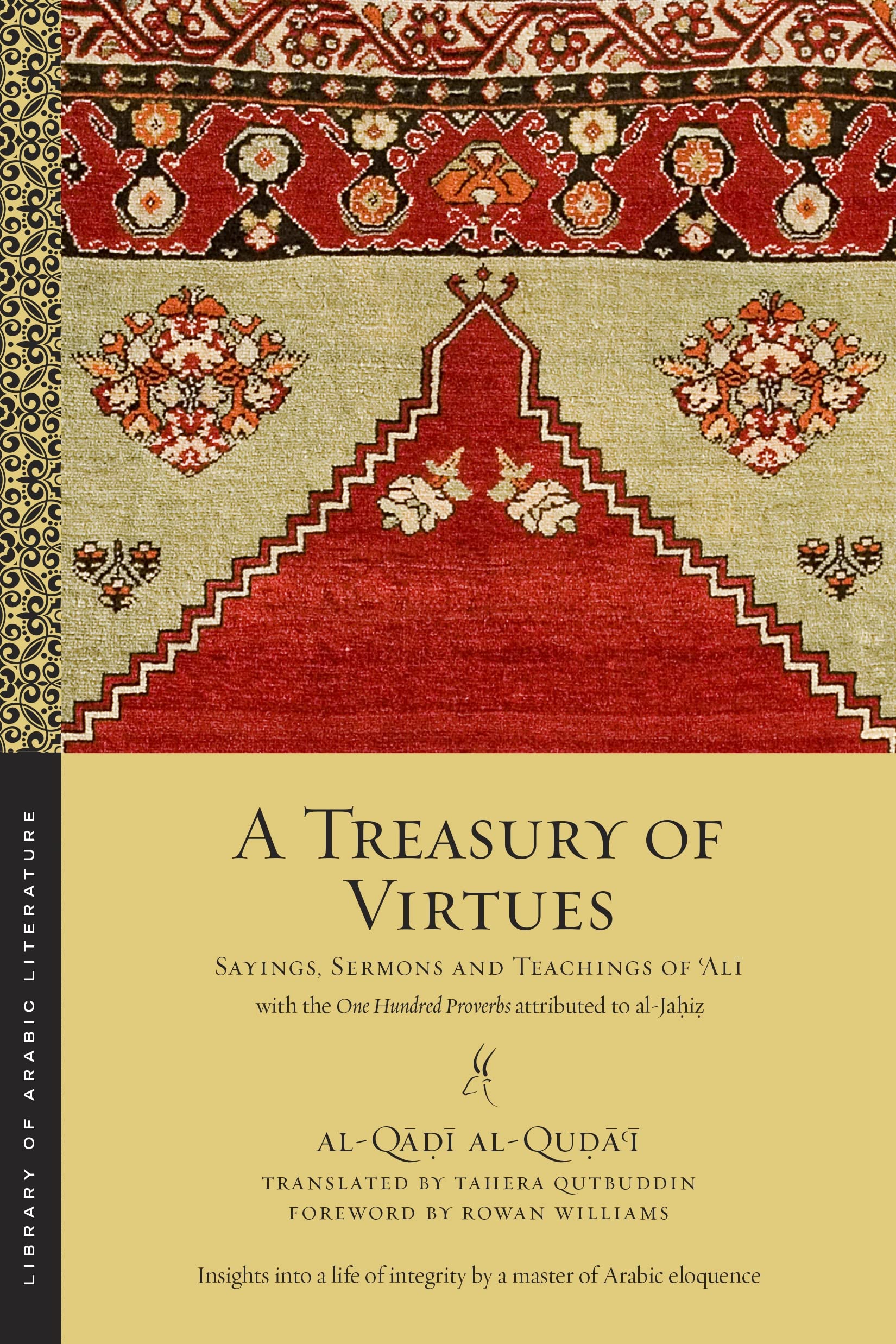 A Treasury of Virtues: Sayings, Sermons, and Teachings of 'Ali, with the One Hundred Proverbs attributed to al-Jahiz (Library of Arabic Literature, 58)