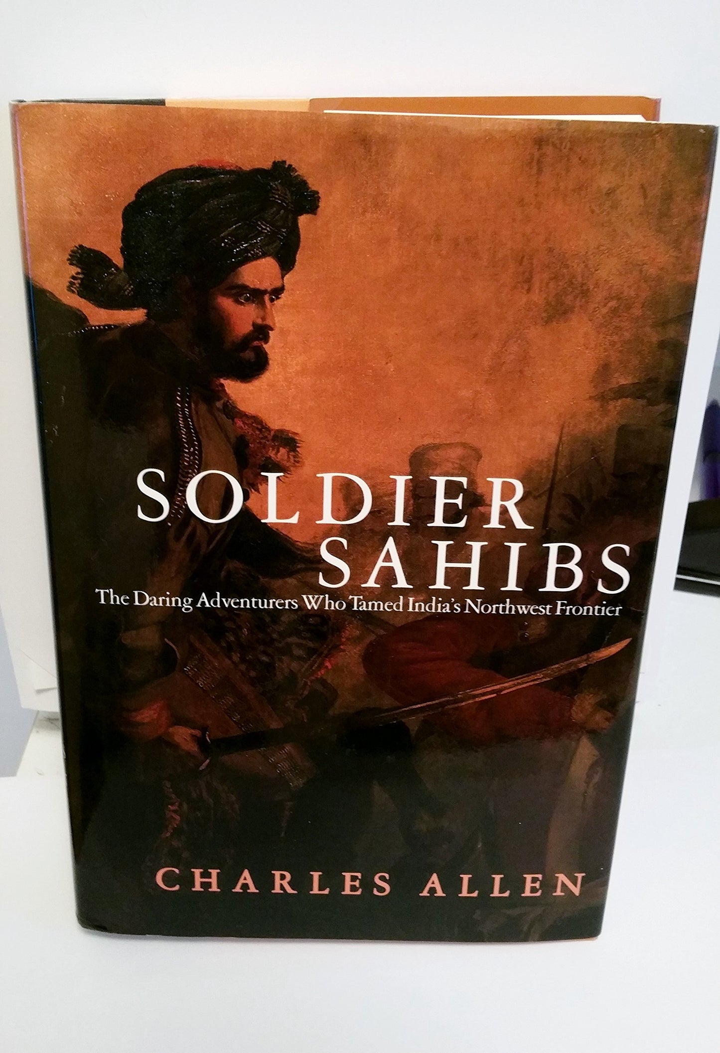 Soldier Sahibs: The Daring Adventurers Who Tamed India's Northwest Frontier