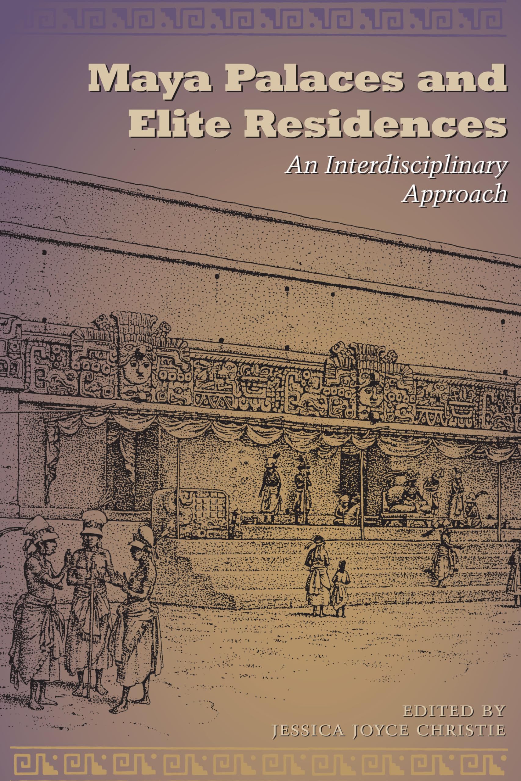 Maya Palaces and Elite Residences: An Interdisciplinary Approach (The Linda Schele Series in Maya and Pre-Columbian Studies)