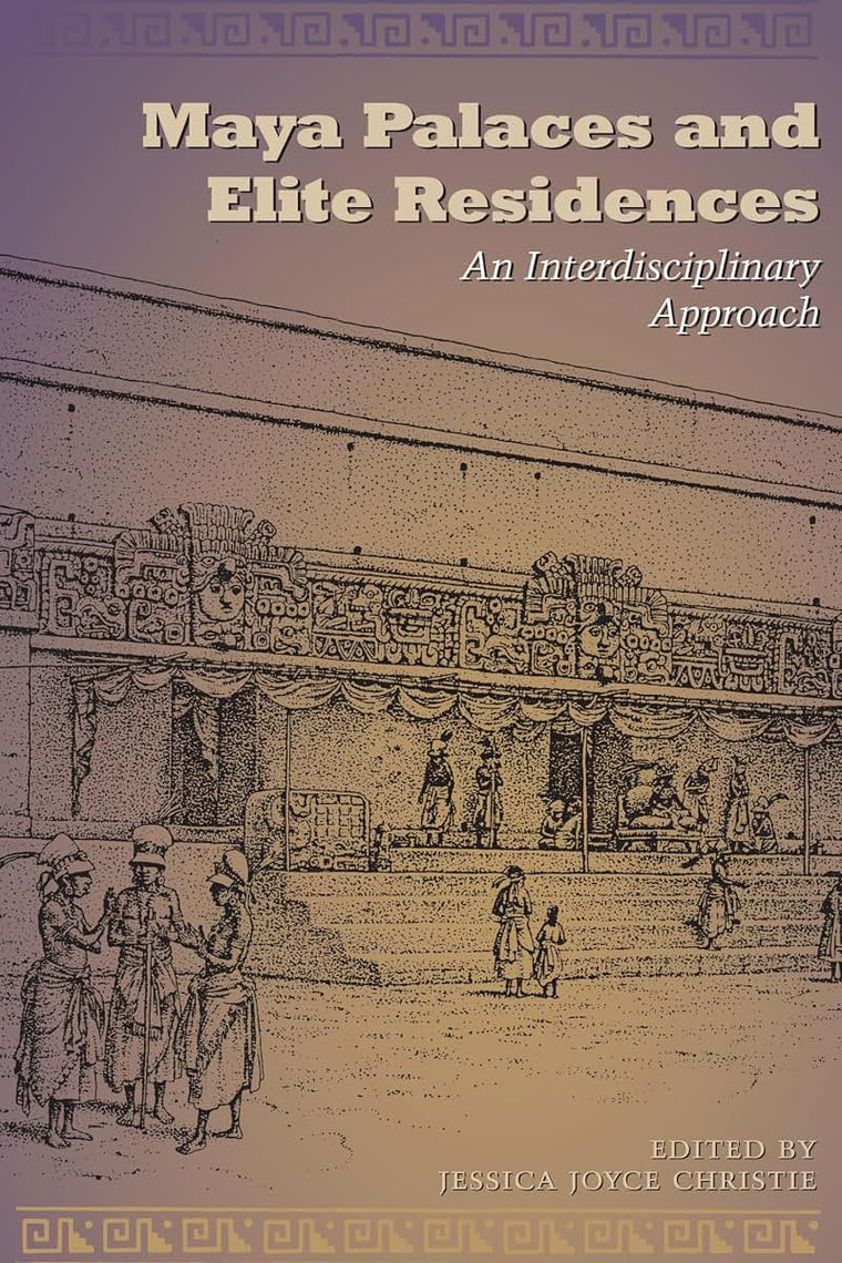Maya Palaces and Elite Residences: An Interdisciplinary Approach (The Linda Schele Series in Maya and Pre-Columbian Studies)