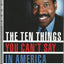 The Ten Things You Cant Say in America