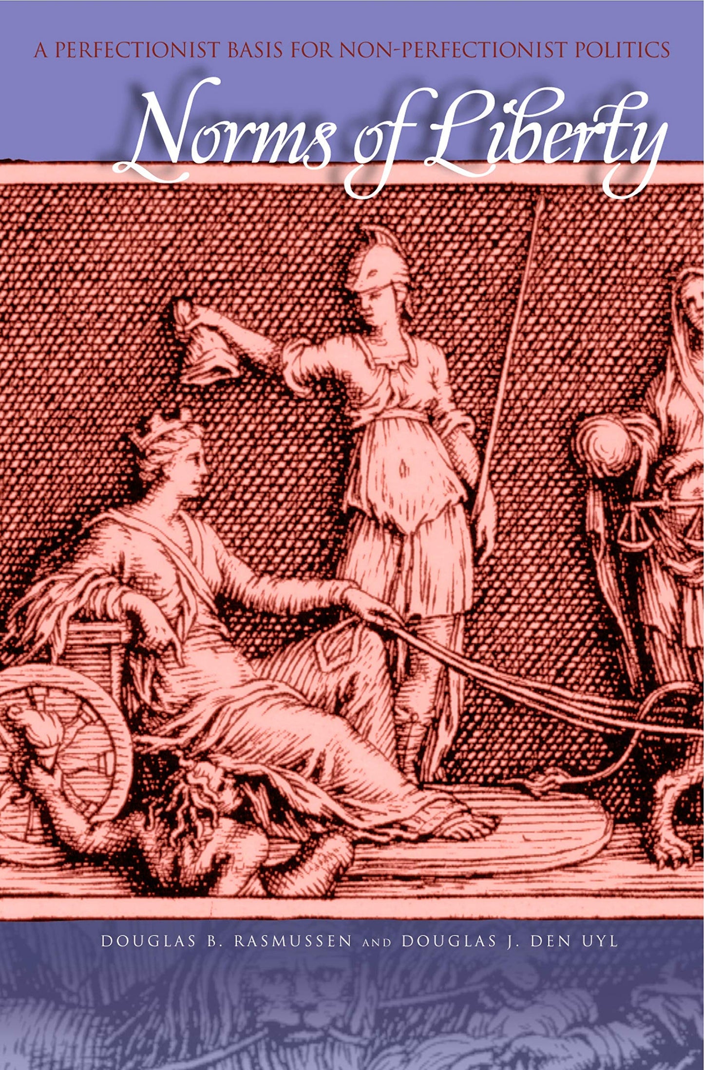 Norms of Liberty: A Perfectionist Basis for Non-Perfectionist Politics