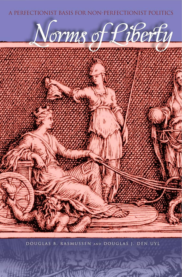 Norms of Liberty: A Perfectionist Basis for Non-Perfectionist Politics