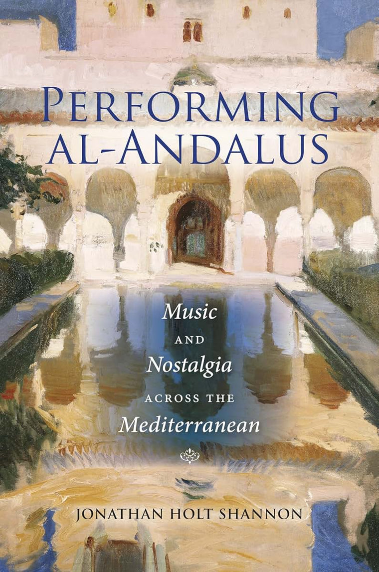 Performing al-Andalus: Music and Nostalgia across the Mediterranean (Public Cultures of the Middle East and North Africa)
