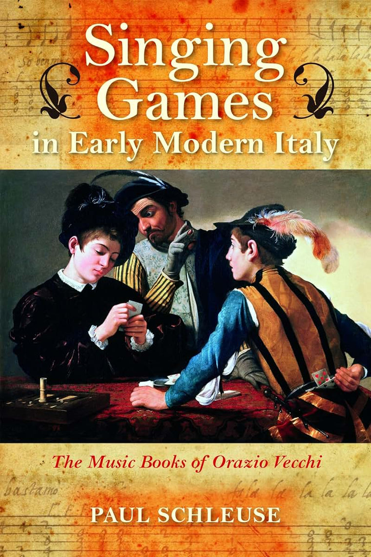 Singing Games in Early Modern Italy: The Music Books of Orazio Vecchi (Music and the Early Modern Imagination)