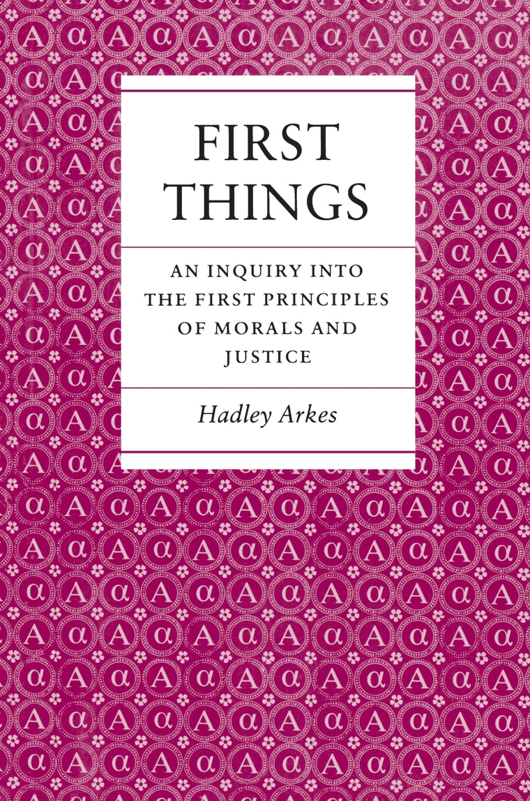 First Things: An Inquiry into the First Principles of Morals and Justice