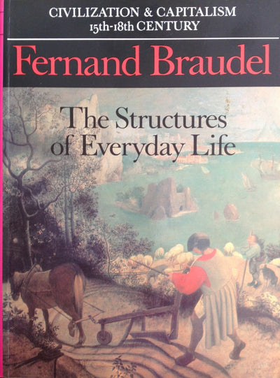 Civilization and Capitalism, 15th-18th Century, Vol. I: The Structures of Everyday Life