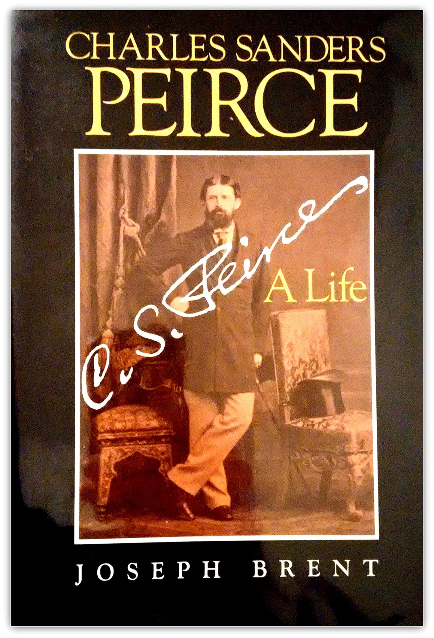 Charles Sanders Peirce: A Life by Brent, Joseph