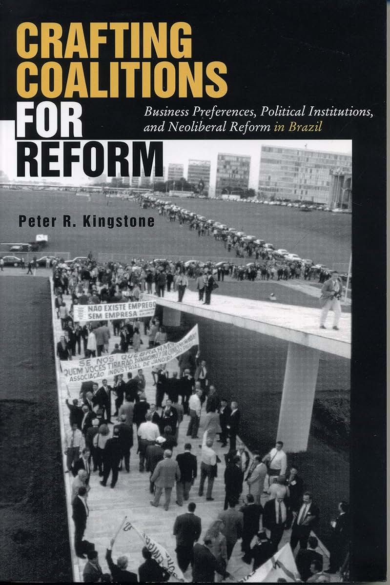 Crafting Coalitions for Reform: Business Preferences, Political Institutions, and Neoliberal Reform in Brazil