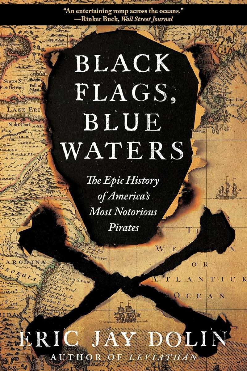 Black Flags, Blue Waters: The Epic History of America's Most Notorious Pirates