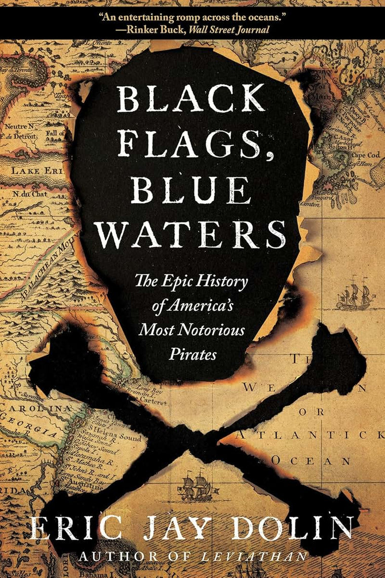 Black Flags, Blue Waters: The Epic History of America's Most Notorious Pirates