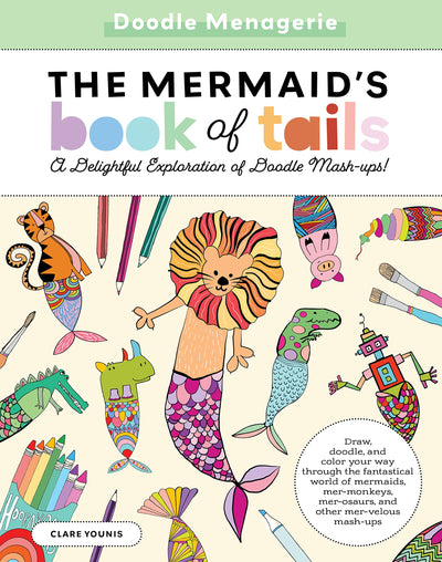 Doodle Menagerie: The Mermaid's Book of Tails: Draw, doodle, and color your way through the fantastical world of mermaids, mer-monkeys, mer-osaurs, and other mer-velous mash-ups