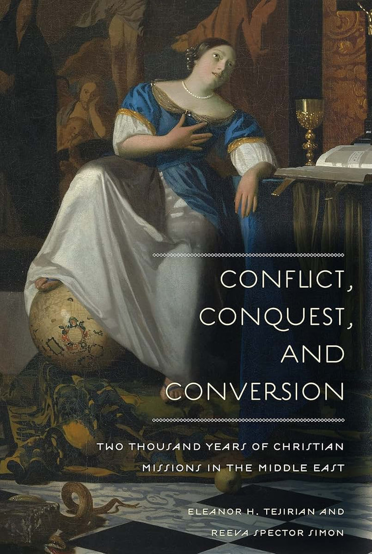 Conflict, Conquest, and Conversion: Two Thousand Years of Christian Missions in the Middle East