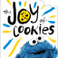The Joy of Cookies: Cookie Monster's Guide to Life (The Sesame Street Guide to Life)