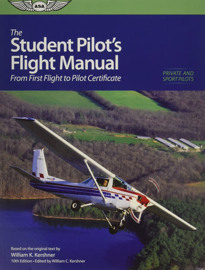 The Student Pilot's Flight Manual: From First Flight to Private Certificate (The Flight Manuals Series)