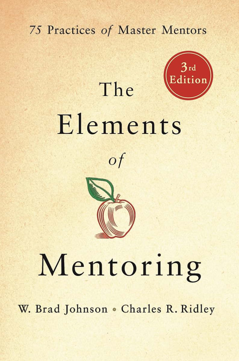 The Elements of Mentoring: 75 Practices of Master Mentors, 3rd Edition