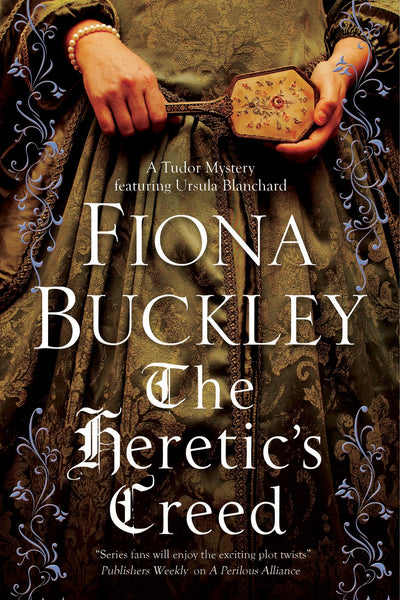 Heretic's Creed, The (A Tudor mystery featuring Ursula Blanchard, 14)