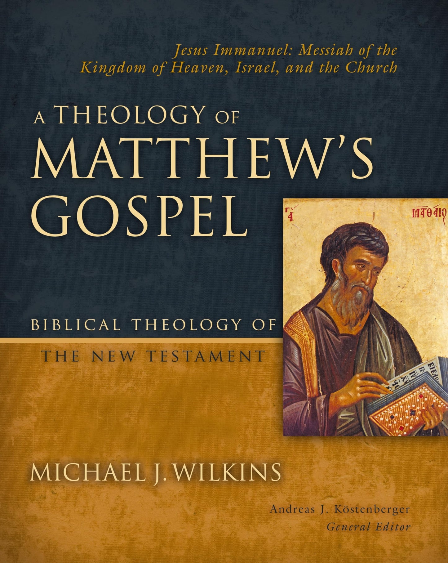 A Theology of Matthew's Gospel: Jesus Immanuel: Messiah of the Kingdom of Heaven, Israel, and the Church (Biblical Theology of the New Testament Series)