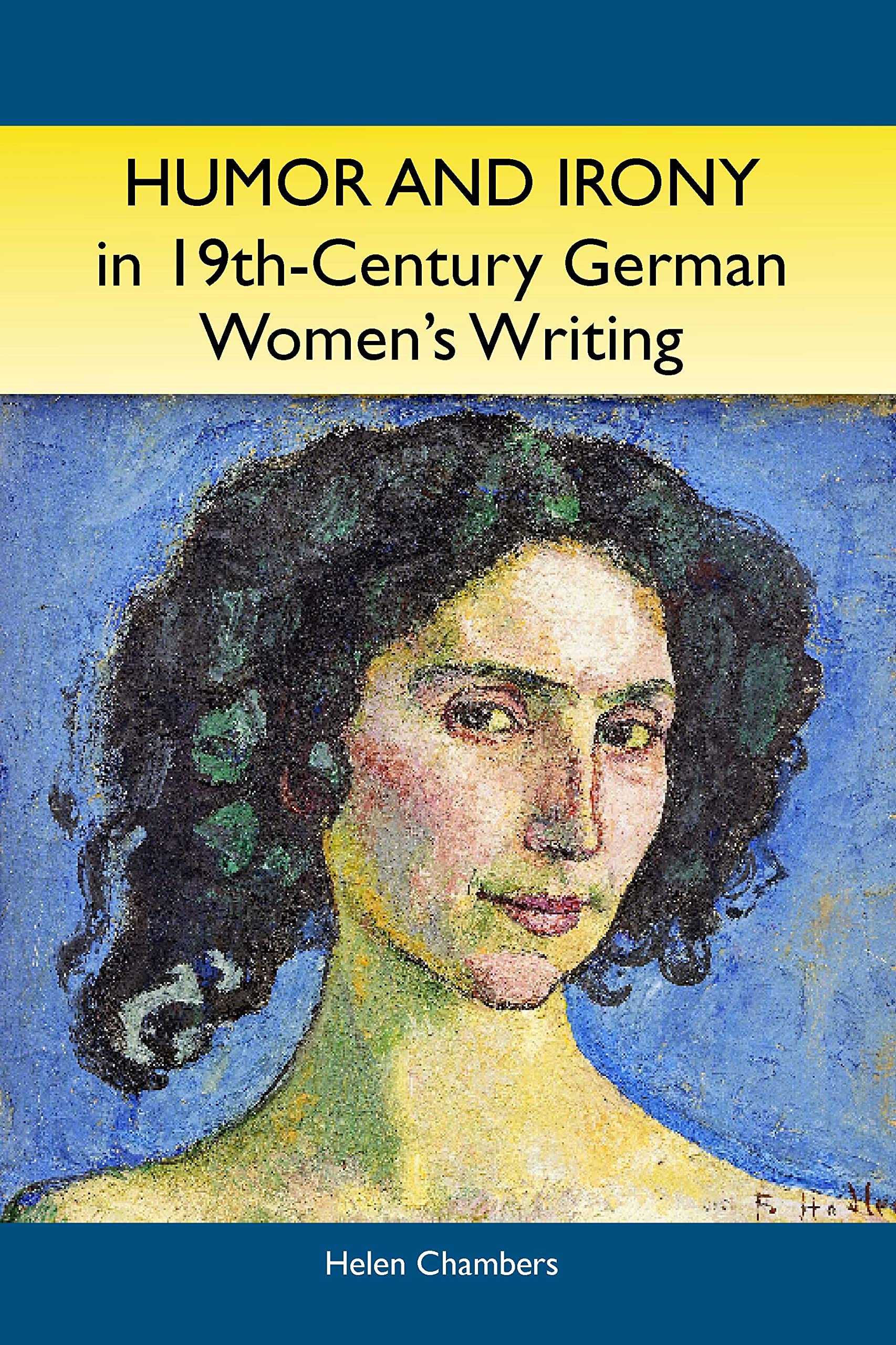 Humor and Irony in Nineteenth-Century German Women's Writing: Studies in Prose Fiction, 1840-1900 (Studies in German Literature Linguistics and Culture, 6) (Volume 6)