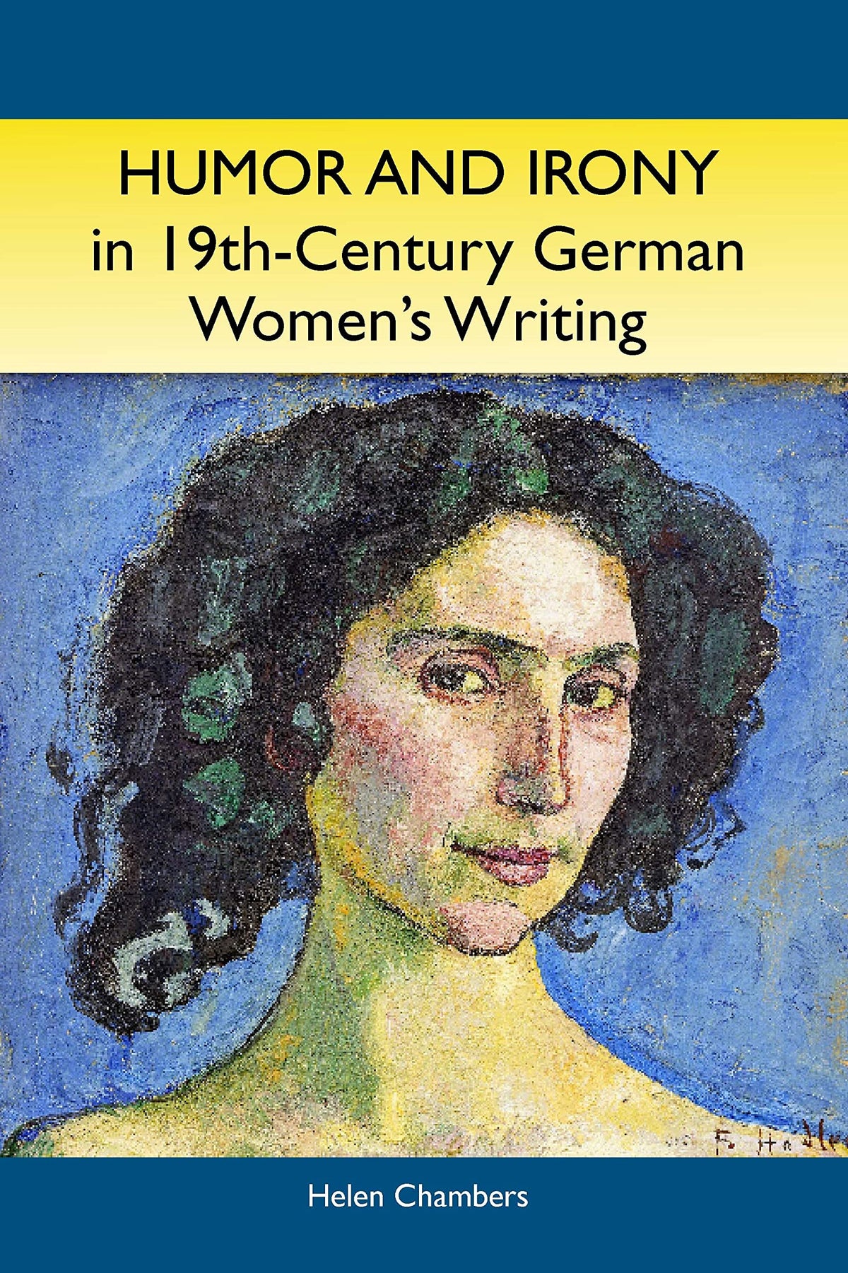 Humor and Irony in Nineteenth-Century German Women's Writing: Studies in Prose Fiction, 1840-1900 (Studies in German Literature Linguistics and Culture, 6) (Volume 6)