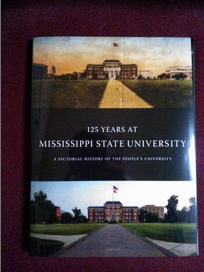 125 Years at Mississippi State University: A Pictorial History of the People's University