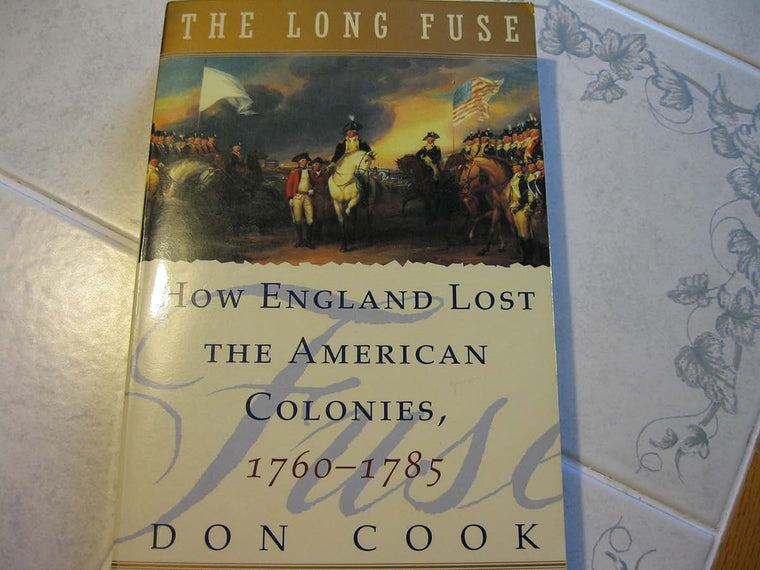 The Long Fuse: How England Lost the American Colonies 1760-1785