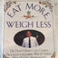 Eat More, Weigh Less: Dr. Dean Ornish's Life Choice Program for Losing Weight Safely While Eating Abundantly