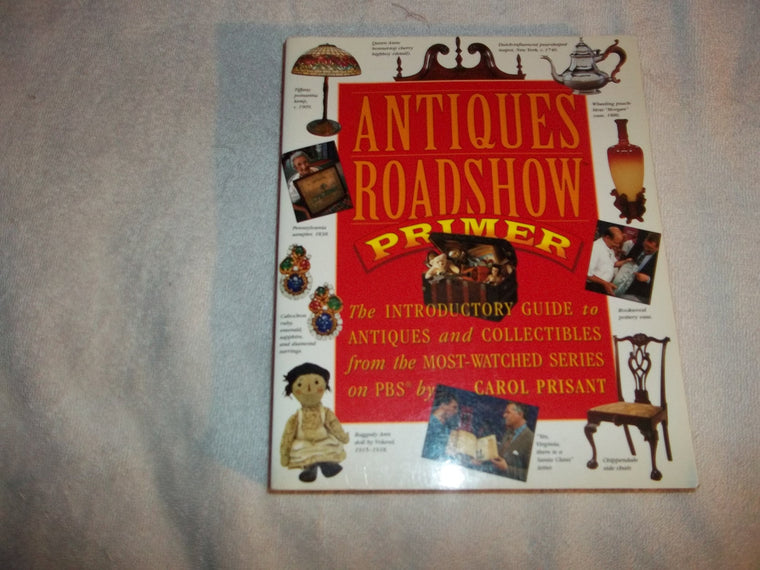 Antiques Roadshow Primer: The Introductory Guide to Antiques and Collectibles from the Most-Watched Series on PBS