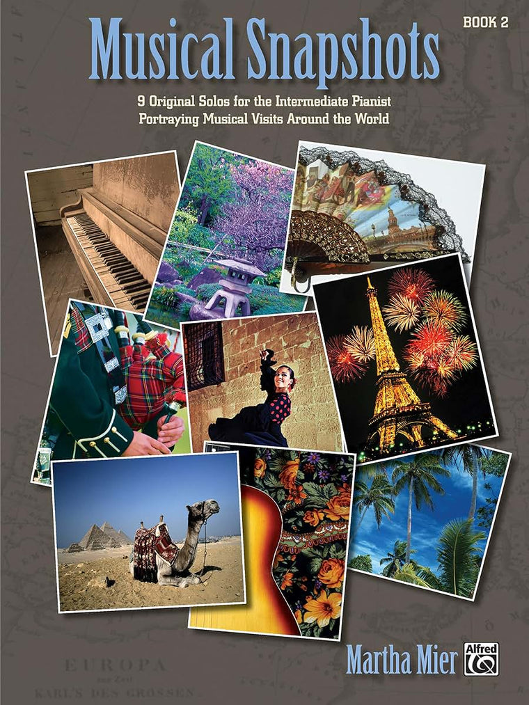 Musical Snapshots, Bk 2: 9 Original Solos for the Intermediate Pianist Portraying Musical Visits Around the World