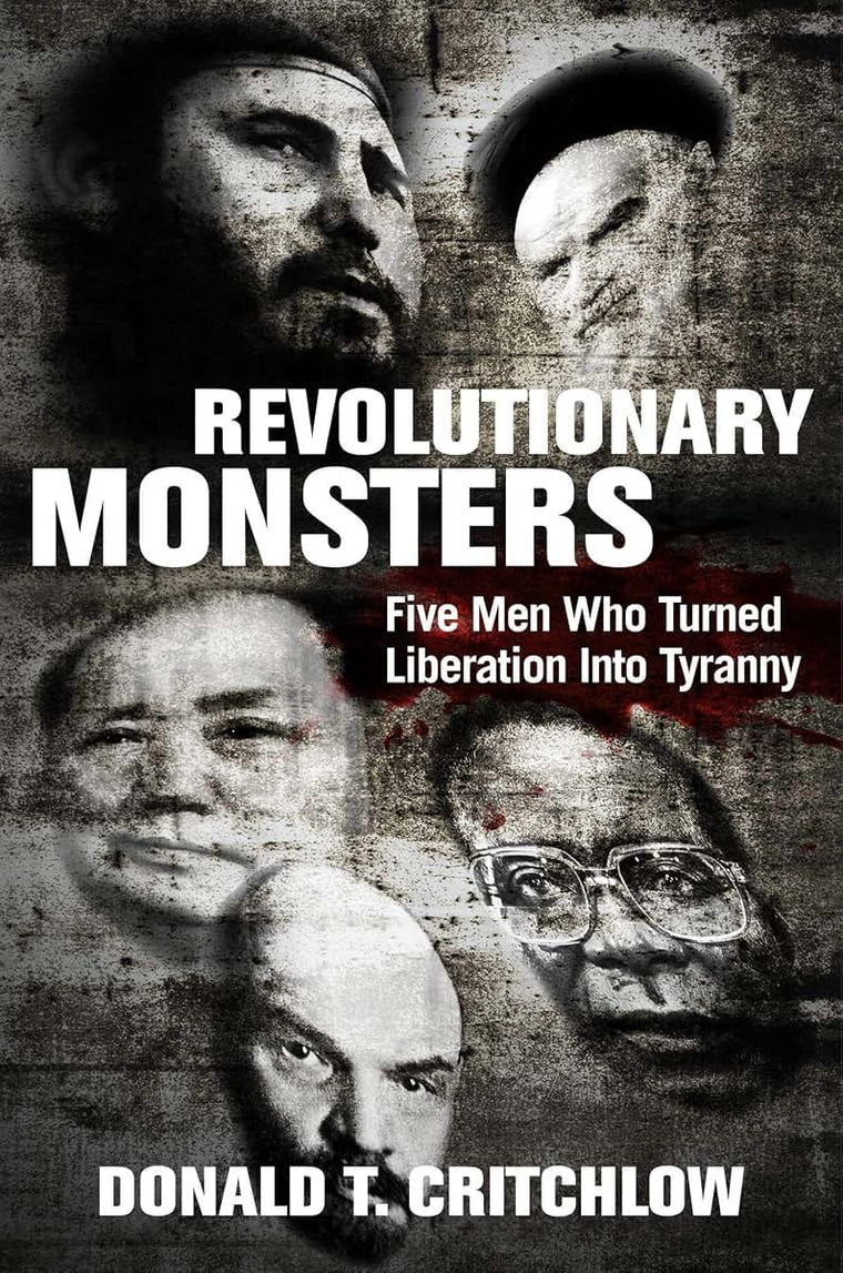 Revolutionary Monsters: Five Men Who Turned Liberation into Tyranny