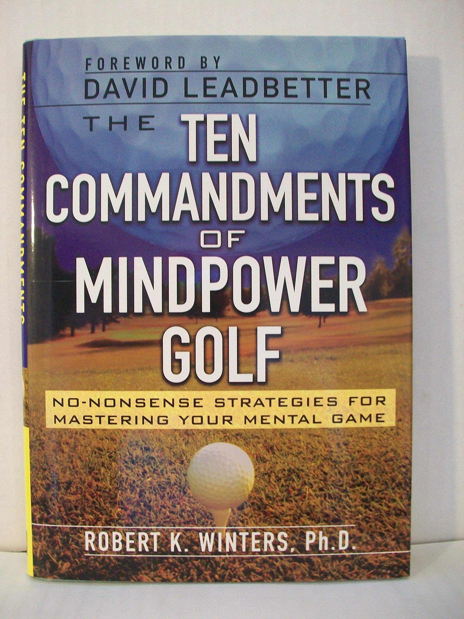 The Ten Commandments of Mindpower Golf: No-Nonsense Strategies for Mastering Your Mental Game
