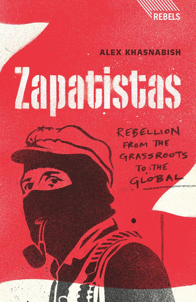 Zapatistas: Rebellion from the Grassroots to the Global (Rebels)