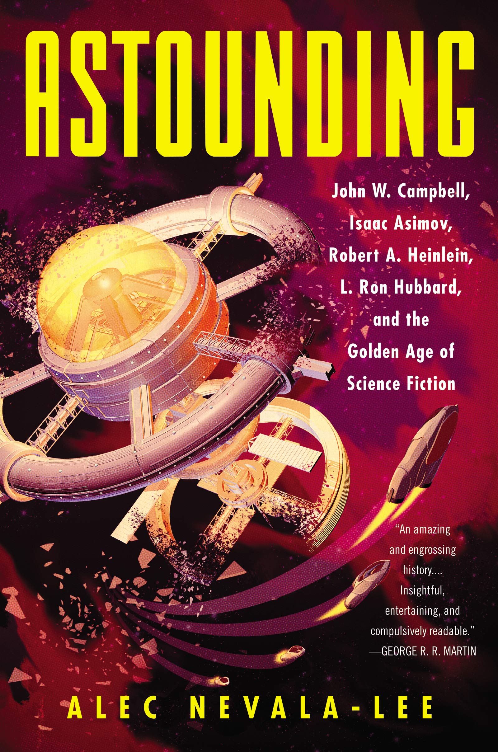 Astounding: John W. Campbell, Isaac Asimov, Robert A. Heinlein, L. Ron Hubbard, and the Golden Age of Science Fiction