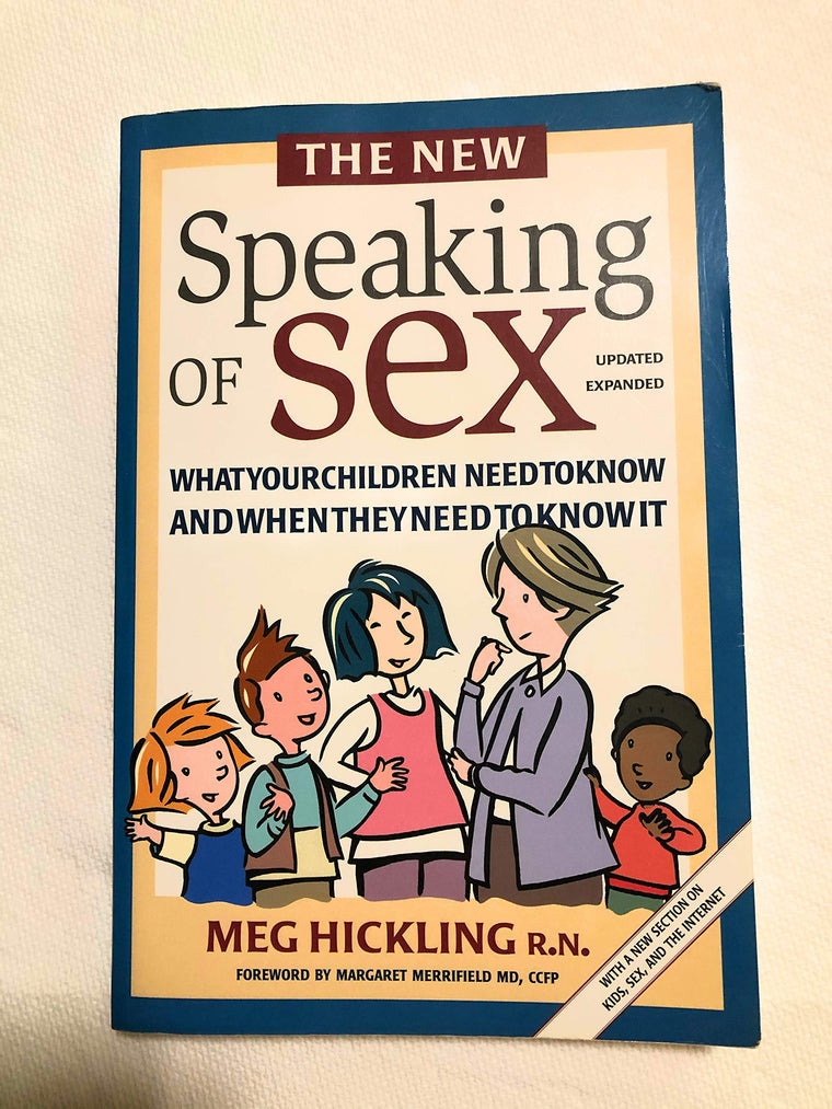 The New Speaking of Sex: What Your Children Need to Know and When They Need to Know It