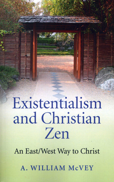 Existentialism and Christian Zen: An East/West Way to Christ