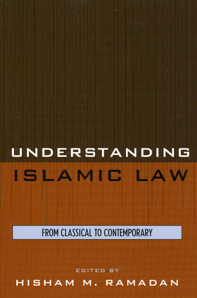 Understanding Islamic Law: From Classical to Contemporary (Contemporary Issues in Islam)