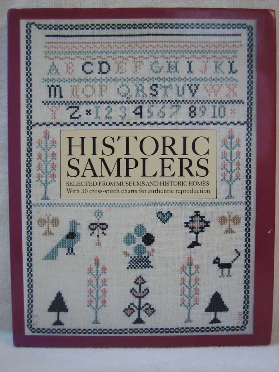 Historic Samplers: Selected from Museums and Historic Homes (With 30 Cross-Stitch Charts for Authentic Reproduction)