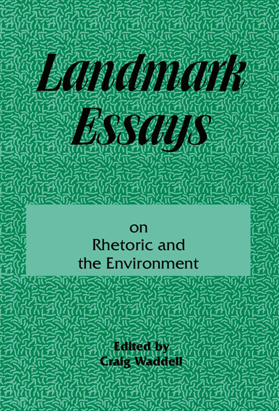 Landmark Essays on Rhetoric and the Environment: Volume 12 (Landmark Essays Series)