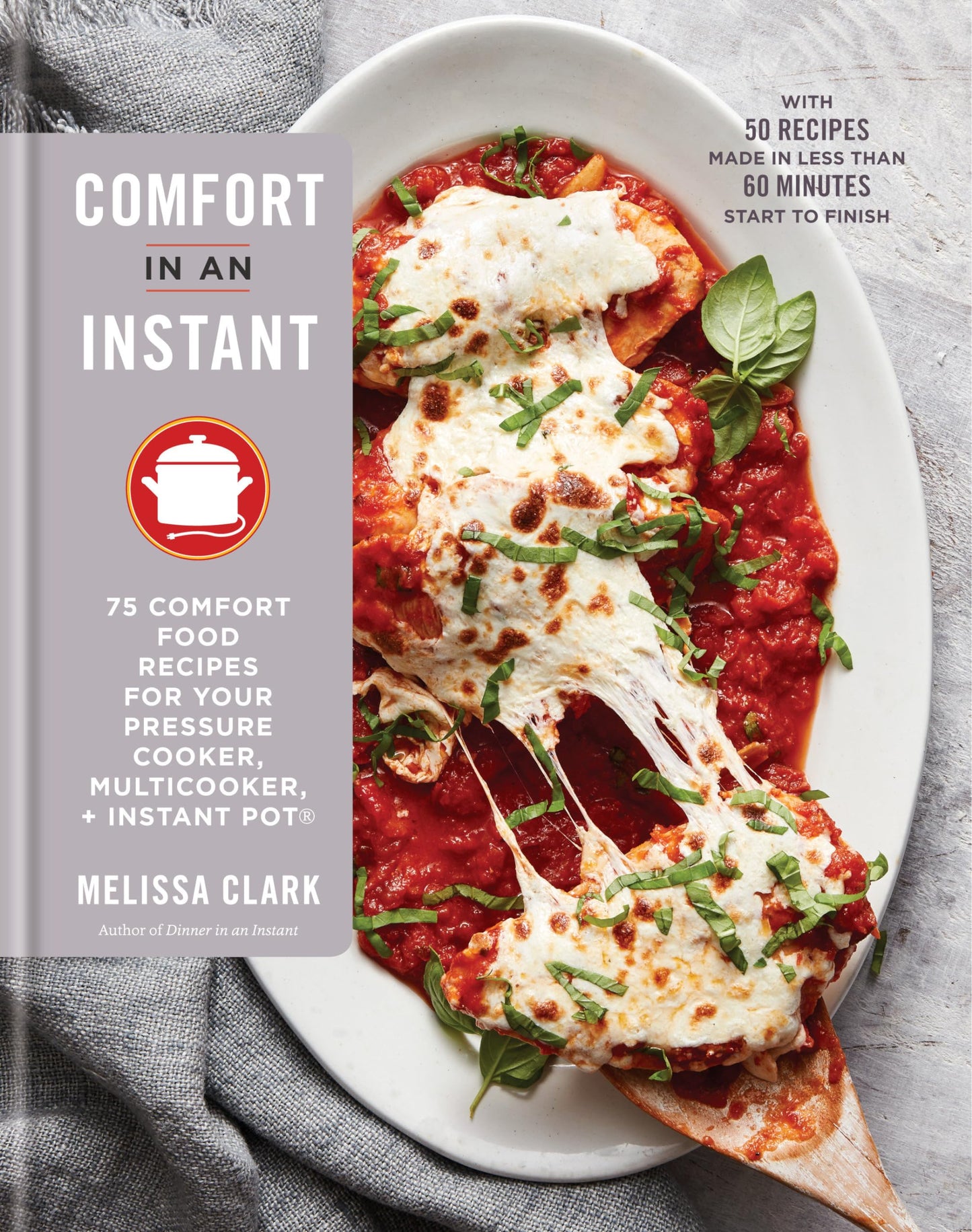 Comfort in an Instant: 75 Comfort Food Recipes for Your Pressure Cooker, Multicooker, and Instant Pot:A Cookbook