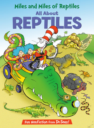 Miles and Miles of Reptiles: All About Reptiles (The Cat in the Hat's Learning Library)