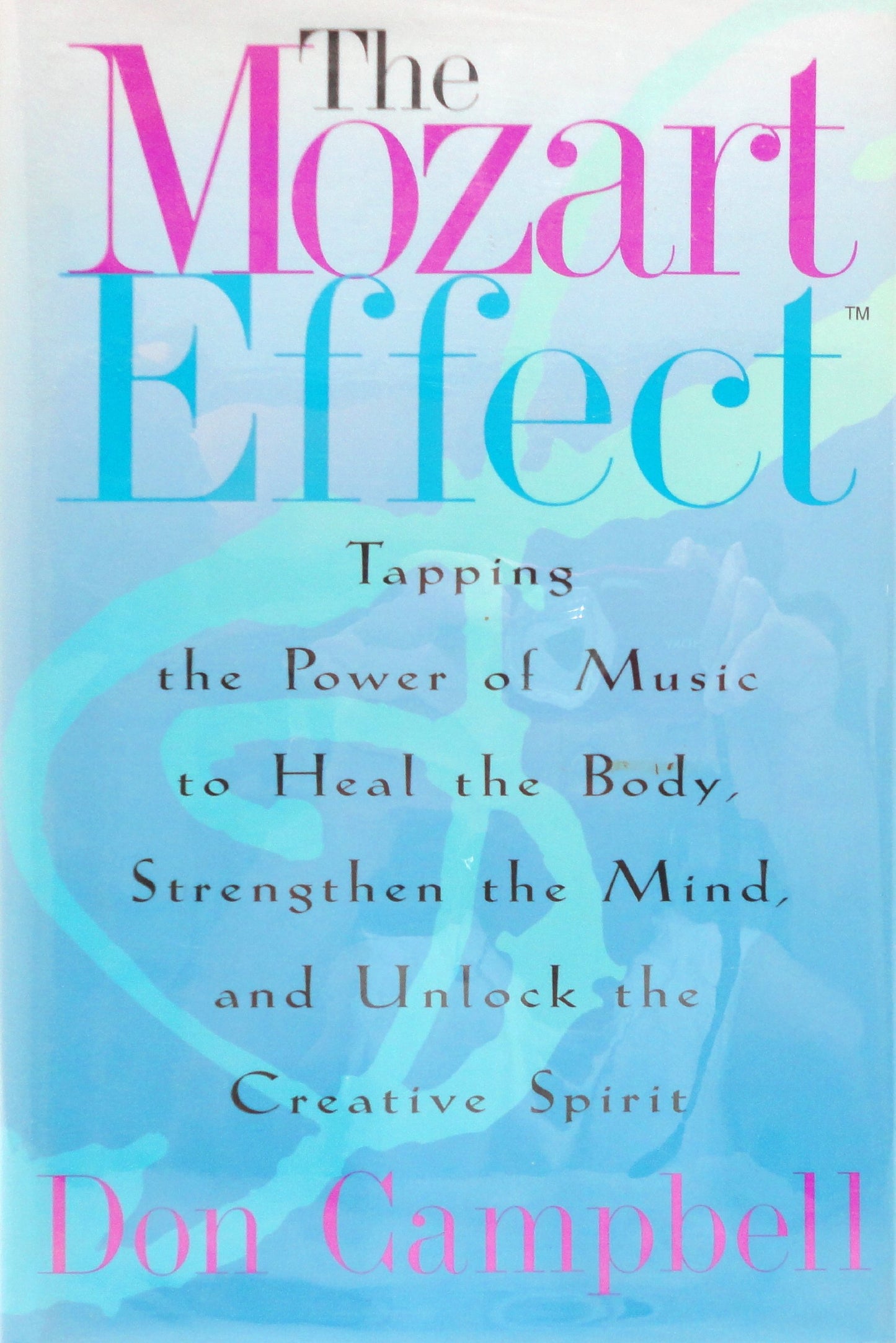 The Mozart Effect: Tapping the Power of Music to Heal the Body, Strengthen the Mind, and Unlock the Creative Spirit