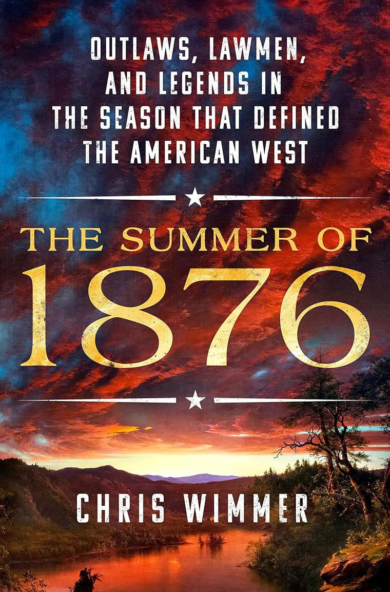 The Summer of 1876: Outlaws, Lawmen, and Legends in the Seas